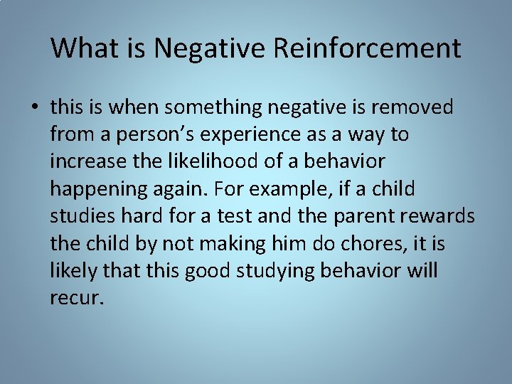 What is Negative Reinforcement • this is when something negative is removed from a