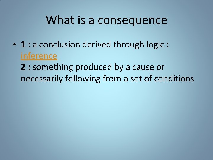 What is a consequence • 1 : a conclusion derived through logic : inference