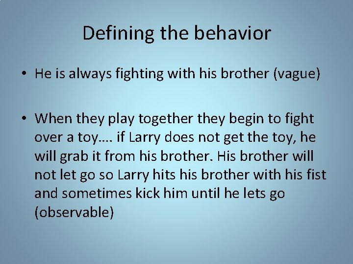 Defining the behavior • He is always fighting with his brother (vague) • When