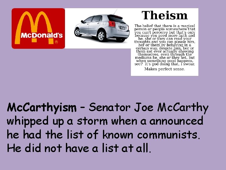 Mc. Carthyism – Senator Joe Mc. Carthy whipped up a storm when a announced