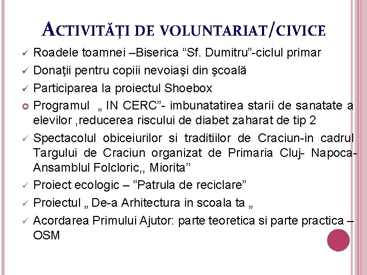 ACTIVITĂŢI DE VOLUNTARIAT/CIVICE Roadele toamnei –Biserica “Sf. Dumitru”-ciclul primar ü Donaţii pentru copiii nevoiaşi