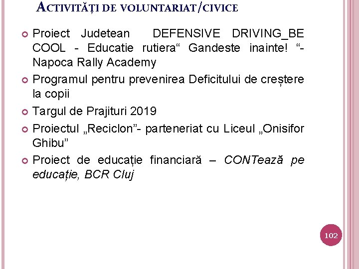 ACTIVITĂŢI DE VOLUNTARIAT/CIVICE Proiect Judetean DEFENSIVE DRIVING_BE COOL - Educatie rutiera“ Gandeste inainte! “Napoca