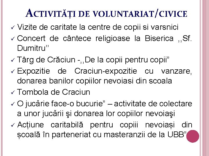 ACTIVITĂŢI DE VOLUNTARIAT/CIVICE ü Vizite de caritate la centre de copii si varsnici ü