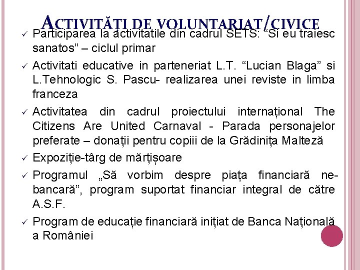 A CTIVITĂŢI DE VOLUNTARIAT/CIVICE ü Participarea la activitatile din cadrul SETS: “Si eu traiesc