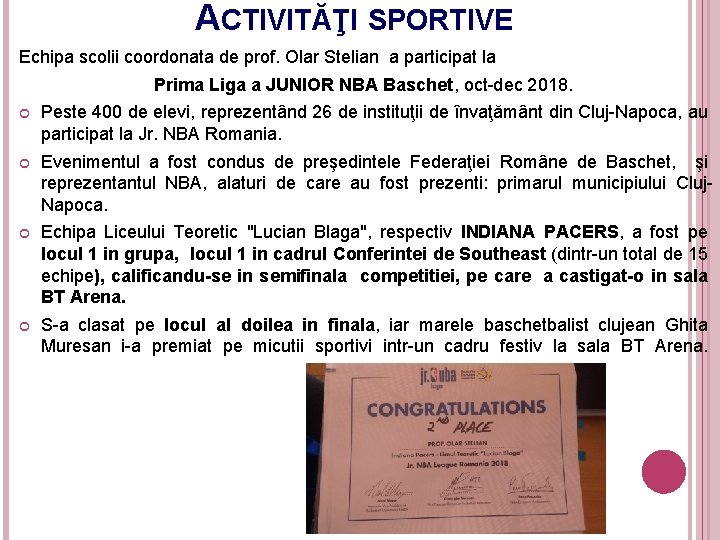 ACTIVITĂŢI SPORTIVE Echipa scolii coordonata de prof. Olar Stelian a participat la Prima Liga