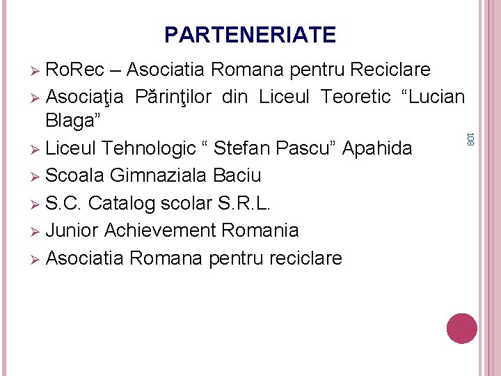 PARTENERIATE Ø Ro. Rec 108 – Asociatia Romana pentru Reciclare Ø Asociaţia Părinţilor din