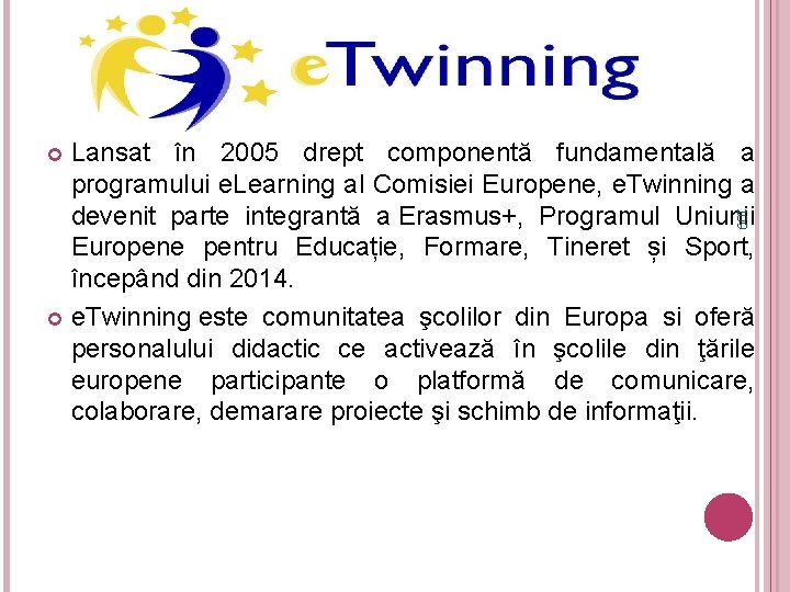 Lansat în 2005 drept componentă fundamentală a programului e. Learning al Comisiei Europene, e.