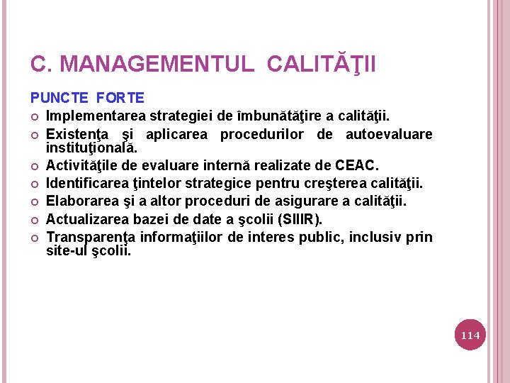 C. MANAGEMENTUL CALITĂŢII PUNCTE FORTE Implementarea strategiei de îmbunătăţire a calităţii. Existenţa şi aplicarea