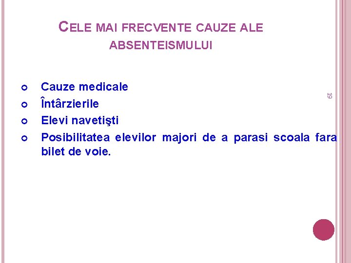 CELE MAI FRECVENTE CAUZE ALE ABSENTEISMULUI 19 Cauze medicale Întârzierile Elevi navetişti Posibilitatea elevilor