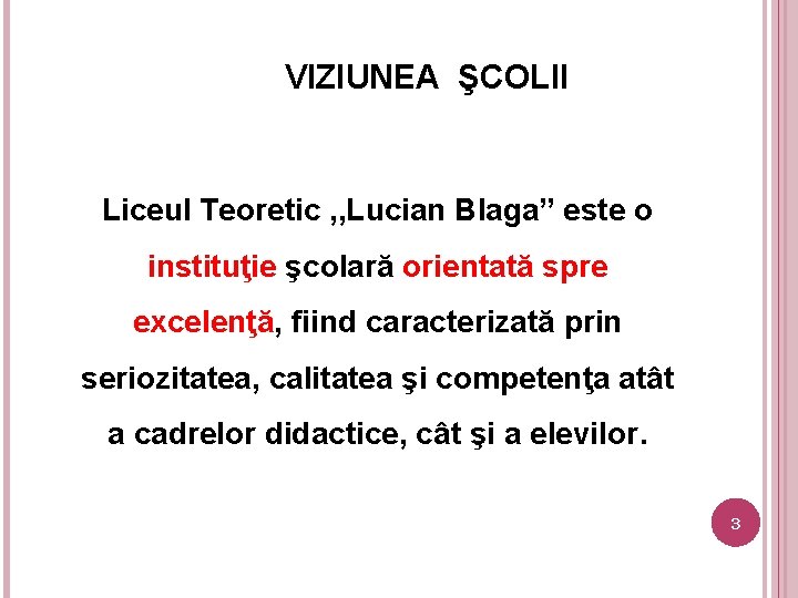 VIZIUNEA ŞCOLII Liceul Teoretic , , Lucian Blaga” este o instituţie şcolară orientată spre