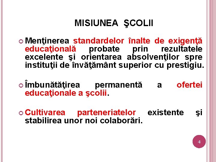 MISIUNEA ŞCOLII Menţinerea standardelor înalte de exigenţă educaţională probate prin rezultatele excelente şi orientarea