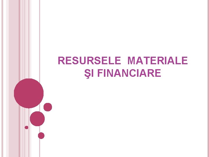 RESURSELE MATERIALE ŞI FINANCIARE 