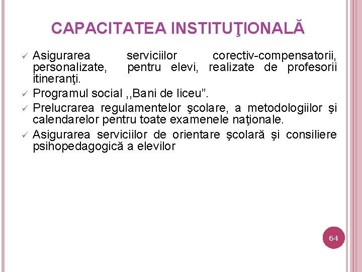 CAPACITATEA INSTITUŢIONALĂ ü ü Asigurarea serviciilor corectiv-compensatorii, personalizate, pentru elevi, realizate de profesorii itineranţi.