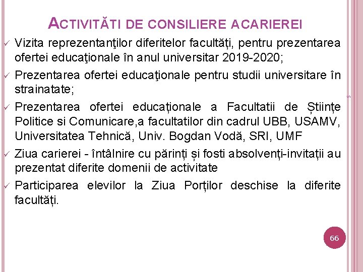 ACTIVITĂTI DE CONSILIERE A CARIEREI ü ü 66 s ü Vizita reprezentanţilor diferitelor facultăți,