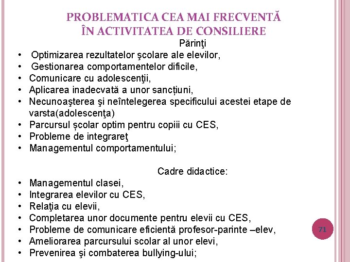 PROBLEMATICA CEA MAI FRECVENTĂ ÎN ACTIVITATEA DE CONSILIERE • • Părinţi Optimizarea rezultatelor şcolare