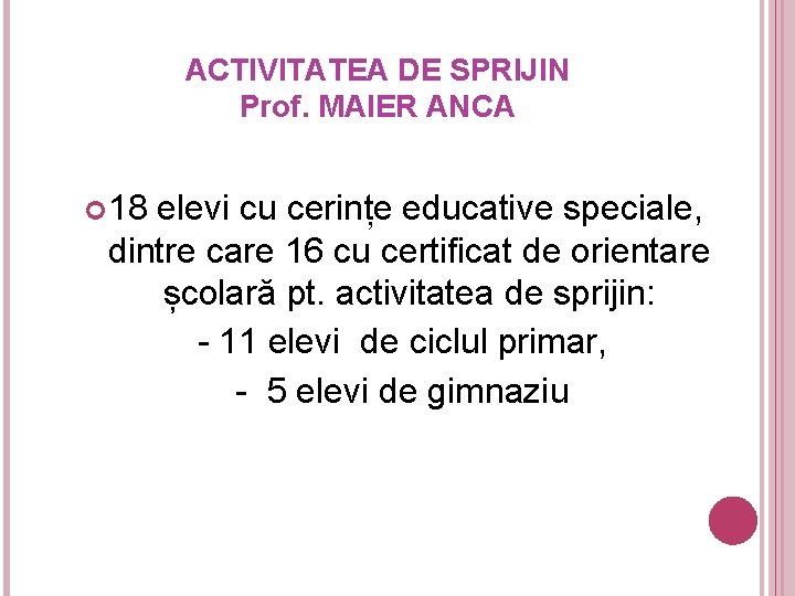 ACTIVITATEA DE SPRIJIN Prof. MAIER ANCA 18 elevi cu cerințe educative speciale, dintre care