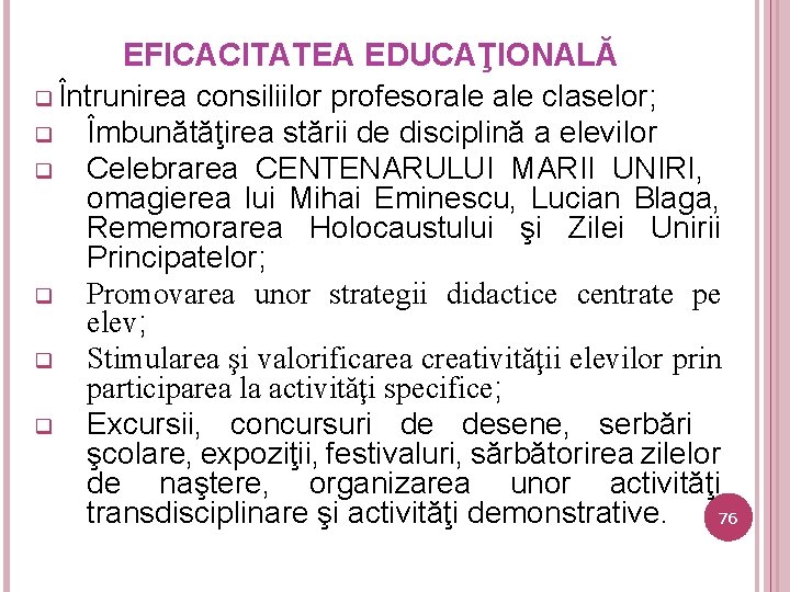 EFICACITATEA EDUCAŢIONALĂ q Întrunirea consiliilor profesorale claselor; q Îmbunătăţirea stării de disciplină a elevilor