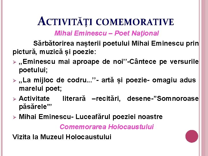 ACTIVITĂŢI COMEMORATIVE Mihai Eminescu – Poet Naţional Sărbătorirea nașterii poetului Mihai Eminescu prin pictură,