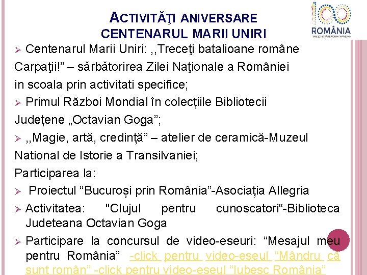 ACTIVITĂŢI ANIVERSARE CENTENARUL MARII UNIRI Ø Centenarul Marii Uniri: , , Treceţi batalioane române