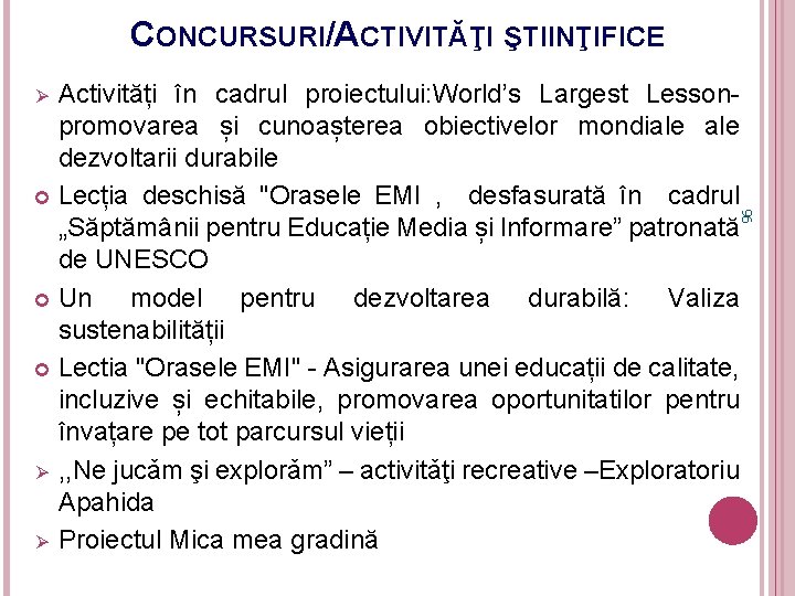 CONCURSURI/ACTIVITĂŢI ŞTIINŢIFICE Activități în cadrul proiectului: World’s Largest Lessonpromovarea și cunoașterea obiectivelor mondiale dezvoltarii