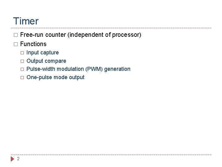 Timer Free-run counter (independent of processor) � Functions � � � 2 Input capture
