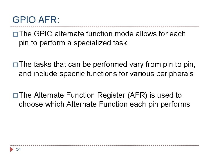 GPIO AFR: � The GPIO alternate function mode allows for each pin to perform