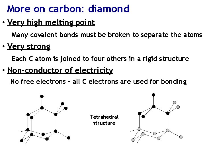 More on carbon: diamond • Very high melting point Many covalent bonds must be
