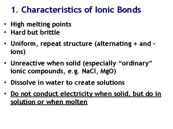 1. Characteristics of Ionic Bonds • High melting points • Hard but brittle •