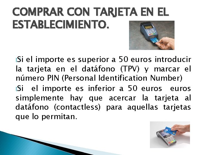 COMPRAR CON TARJETA EN EL ESTABLECIMIENTO. � Si el importe es superior a 50