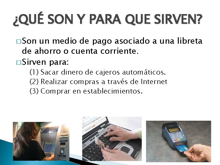 ¿QUÉ SON Y PARA QUE SIRVEN? � Son un medio de pago asociado a