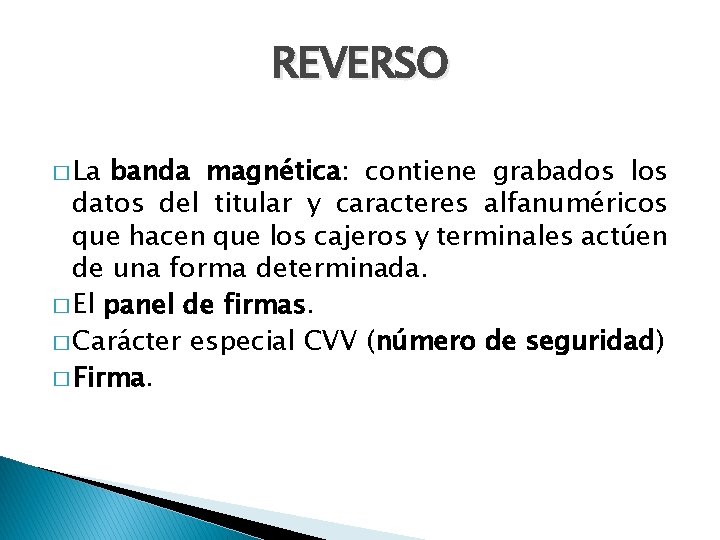 REVERSO � La banda magnética: contiene grabados los datos del titular y caracteres alfanuméricos