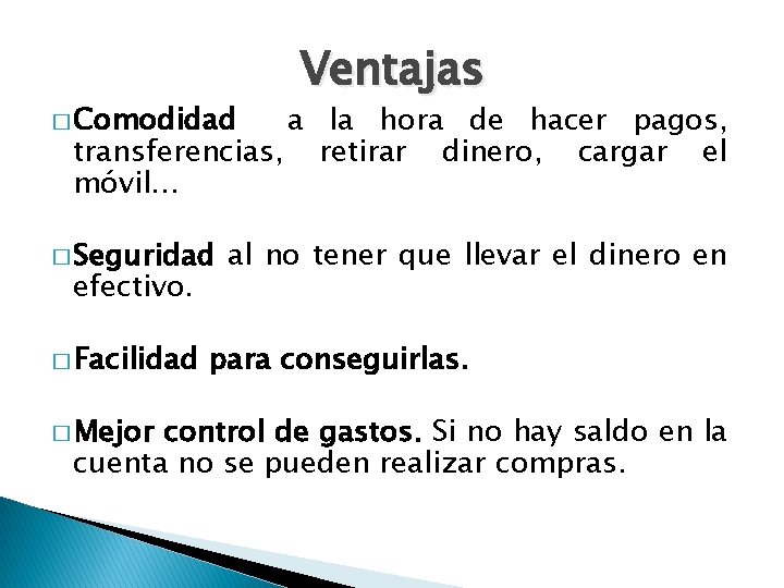 � Comodidad Ventajas a la hora de hacer pagos, transferencias, retirar dinero, cargar el