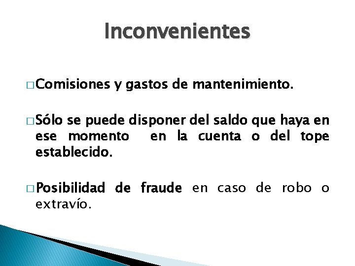 Inconvenientes � Comisiones y gastos de mantenimiento. � Sólo se puede disponer del saldo