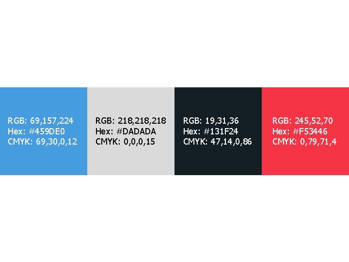 RGB: 69, 157, 224 Hex: #459 DE 0 CMYK: 69, 30, 0, 12 RGB: