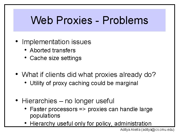 Web Proxies - Problems • Implementation issues • Aborted transfers • Cache size settings