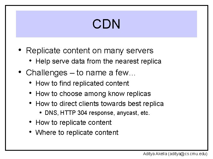 CDN • Replicate content on many servers • Help serve data from the nearest