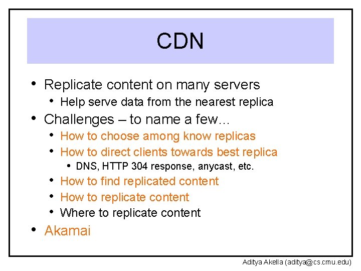 CDN • Replicate content on many servers • Help serve data from the nearest