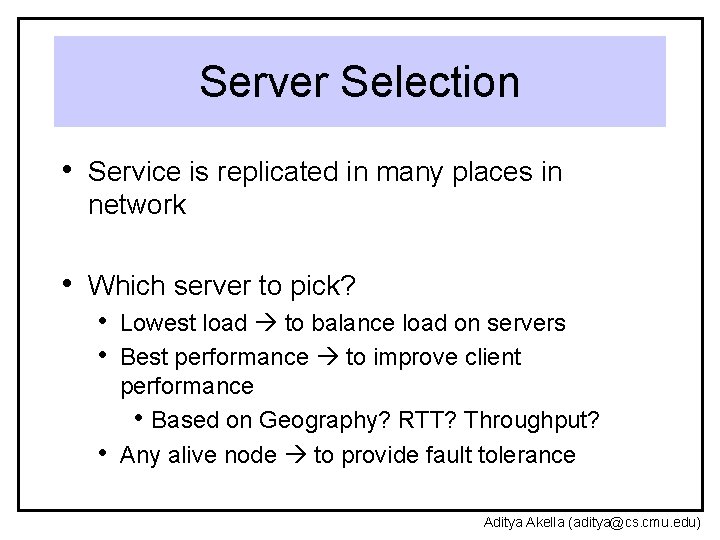 Server Selection • Service is replicated in many places in network • Which server