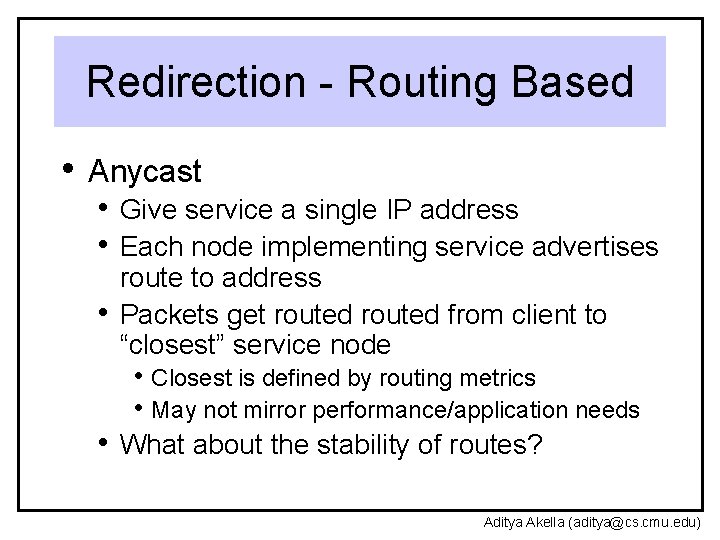 Redirection - Routing Based • Anycast • Give service a single IP address •