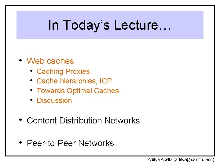 In Today’s Lecture… • Web caches • • Caching Proxies Cache hierarchies, ICP Towards