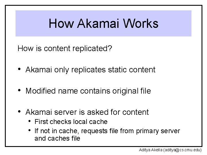 How Akamai Works How is content replicated? • Akamai only replicates static content •