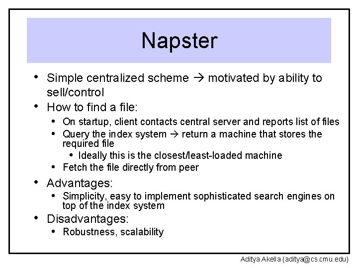 Napster • Simple centralized scheme motivated by ability to • sell/control How to find