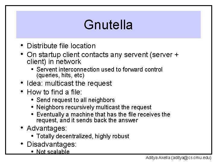 Gnutella • Distribute file location • On startup client contacts any servent (server +