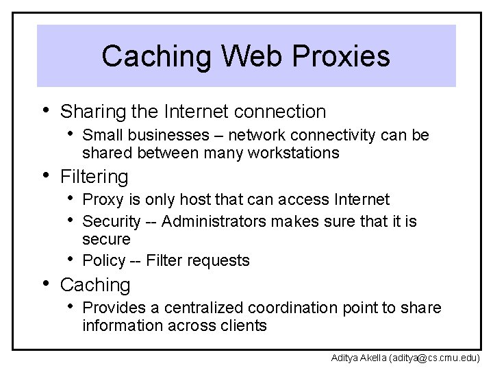 Caching Web Proxies • Sharing the Internet connection • Small businesses – network connectivity