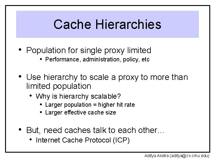 Cache Hierarchies • Population for single proxy limited • Performance, administration, policy, etc •