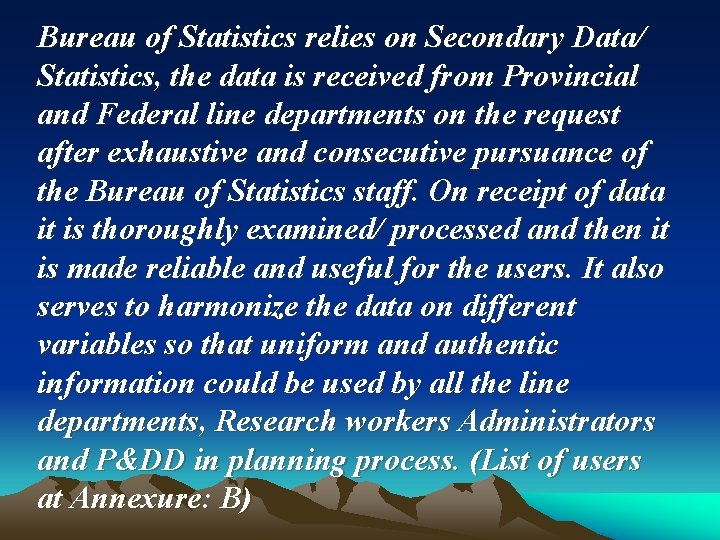 Bureau of Statistics relies on Secondary Data/ Statistics, the data is received from Provincial