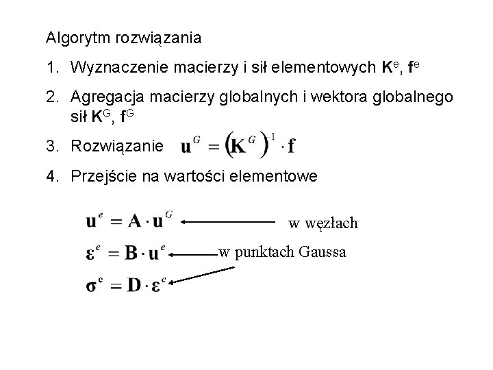 Algorytm rozwiązania 1. Wyznaczenie macierzy i sił elementowych Ke, fe 2. Agregacja macierzy globalnych