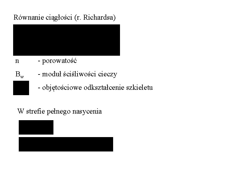 Równanie ciągłości (r. Richardsa) n - porowatość Bw - moduł ściśliwości cieczy - objętościowe