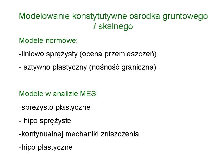 Modelowanie konstytutywne ośrodka gruntowego / skalnego Modele normowe: -liniowo sprężysty (ocena przemieszczeń) - sztywno