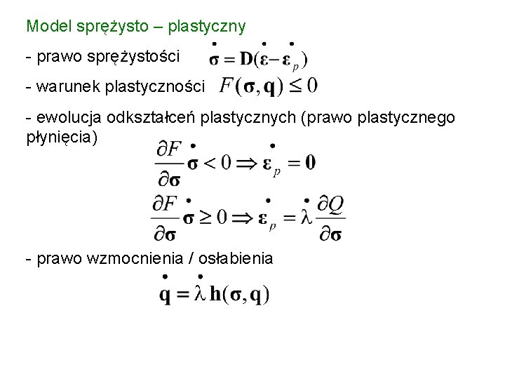 Model sprężysto – plastyczny - prawo sprężystości - warunek plastyczności - ewolucja odkształceń plastycznych